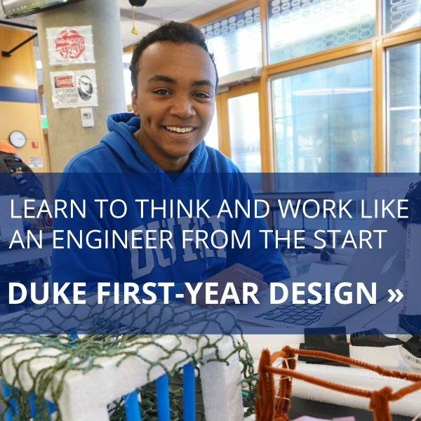  Learn to think and work like an engineer from the start. Go to website fyd.duke.edu